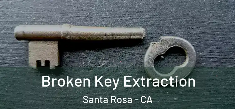 Broken Key Extraction Santa Rosa - CA