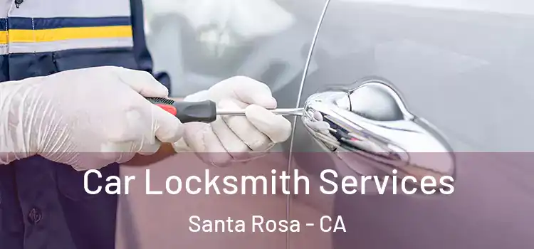 Car Locksmith Services Santa Rosa - CA