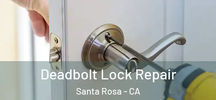Deadbolt Lock Repair Santa Rosa - CA
