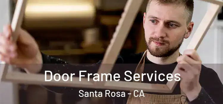 Door Frame Services Santa Rosa - CA