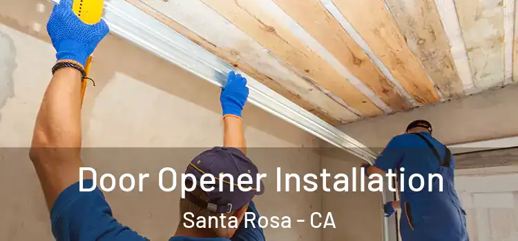 Door Opener Installation Santa Rosa - CA