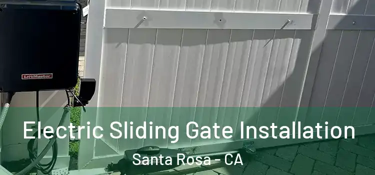 Electric Sliding Gate Installation Santa Rosa - CA