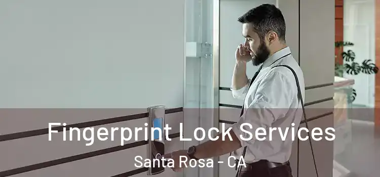 Fingerprint Lock Services Santa Rosa - CA