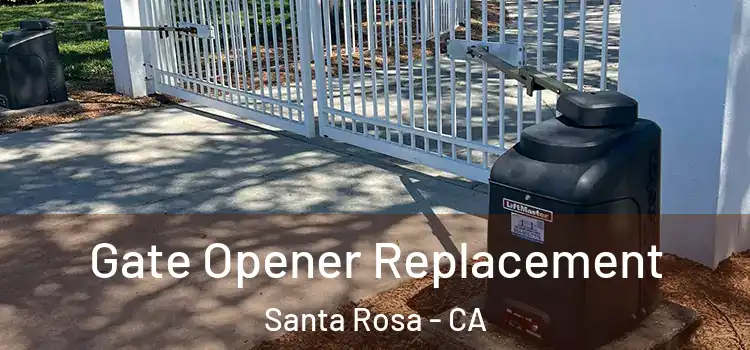 Gate Opener Replacement Santa Rosa - CA