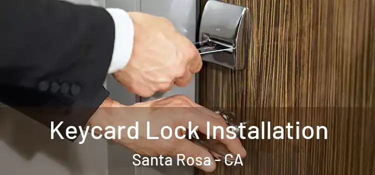 Keycard Lock Installation Santa Rosa - CA
