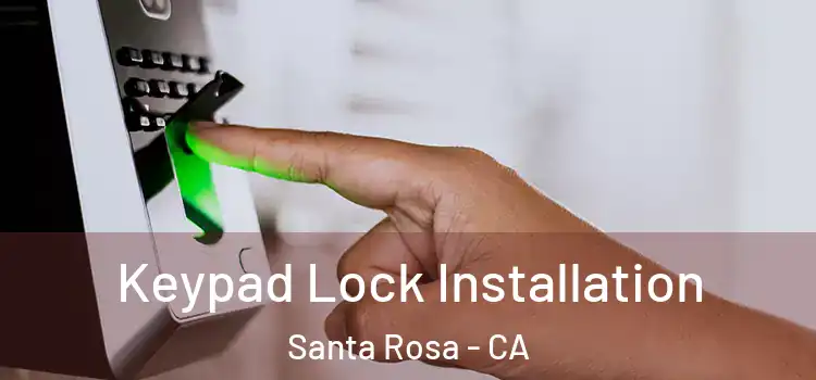 Keypad Lock Installation Santa Rosa - CA