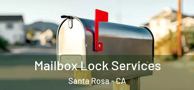 Mailbox Lock Services Santa Rosa - CA