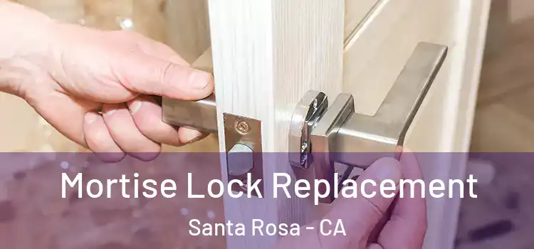 Mortise Lock Replacement Santa Rosa - CA