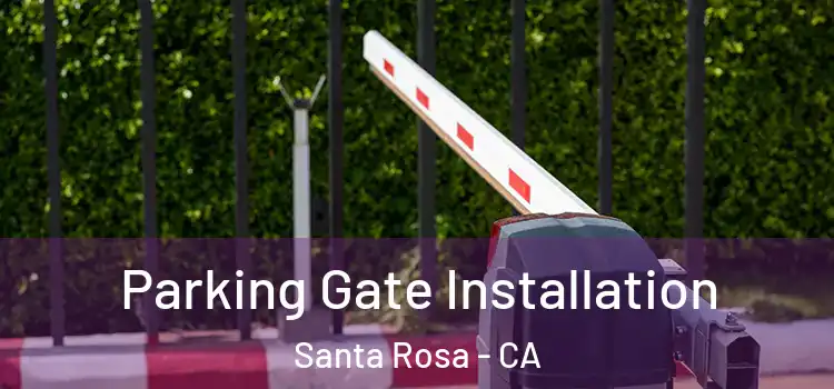 Parking Gate Installation Santa Rosa - CA