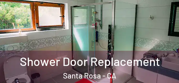 Shower Door Replacement Santa Rosa - CA